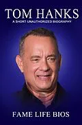 E-Book (epub) Tom Hanks A Short Unauthorized Biography von Fame Life Bios