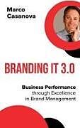 Livre Relié Branding It 3.0: Business Performance Through Excellence in Brand Management de Marco Casanova