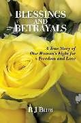 Kartonierter Einband Blessings and Betrayals: A True Story of One Woman's Fight for Freedom and Love von R. J. Blum