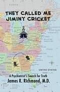 Couverture cartonnée They Called Me Jiminy Cricket: A Psychiatrist's Search for Truth de James R. Richmond