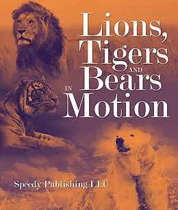 E-Book (epub) Lions, Tigers And Bears In Motion von Speedy Publishing