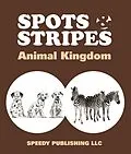 E-Book (epub) Spots & Stripes Animal Kingdom von Speedy Publishing