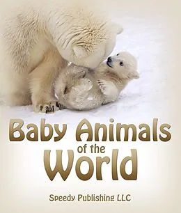 E-Book (epub) Baby Animals Of The World von Speedy Publishing