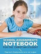 Kartonierter Einband School Assignments Notebook for the Christian Student von Karen S. Roberts