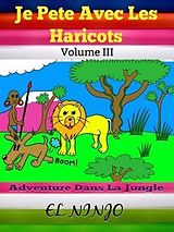 E-Book (epub) Je Pete Avec Les Haricots: Adventure Dans La Jungle von El Ninjo