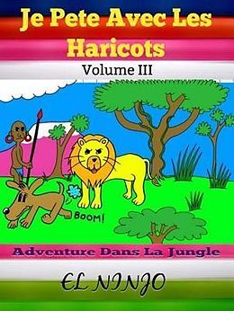 E-Book (epub) Je Pete Avec Les Haricots: Adventure Dans La Jungle von El Ninjo