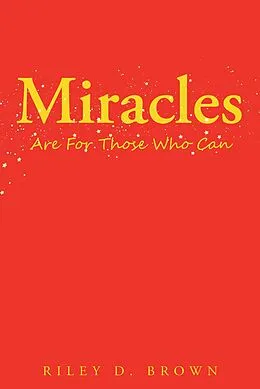 E-Book (epub) Miracles Are For Those Who Can von Riley D. Brown
