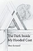 Kartonierter Einband The Dark Inside My Hooded Coat von Mary Leonard
