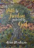 E-Book (epub) A Path to Freedom Protected by God von Alice Chichisan