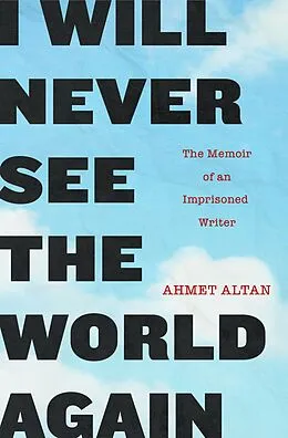 E-Book (epub) I Will Never See the World Again von Ahmet Altan