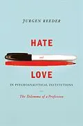 E-Book (epub) Hate and Love in Pyschoanalytical Institutions von Jurgen Reeder