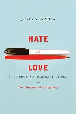 E-Book (epub) Hate and Love in Pyschoanalytical Institutions von Jurgen Reeder