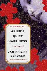 Kartonierter Einband Akiko's Quiet Happiness von Jan-Philipp Sendker, Daniel Bowles