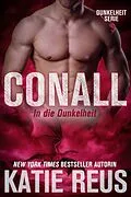 E-Book (epub) Conall: In die Dunkelheit (Dunkelheit Serie, #5) von Katie Reus