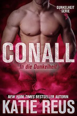 E-Book (epub) Conall: In die Dunkelheit (Dunkelheit Serie, #5) von Katie Reus