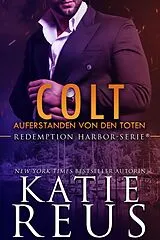 E-Book (epub) Colt: Auferstanden von den Toten (Redemption Harbor-Serie, #1) von Katie Reus