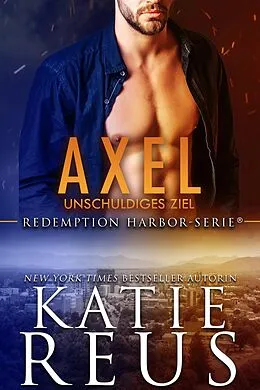 E-Book (epub) Axel: Unschuldiges Ziel (Redemption Harbor-Serie, #4) von Katie Reus