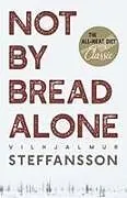 Kartonierter Einband Not by Bread Alone von Vilhjalmur Steffansson