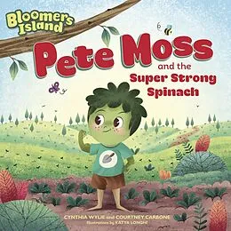 E-Book (epub) Pete Moss and the Super Strong Spinach von Cynthia Wylie, Courtney Carbone