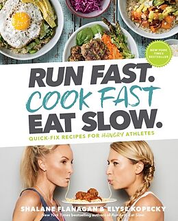 Livre Relié Run Fast. Cook Fast. Eat Slow.: Quick-Fix Recipes for Hangry Athletes: A Cookbook de Shalane Flanagan, Elyse Kopecky