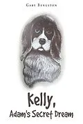 E-Book (epub) Kelly, Adam's Secret Dream von Gary Bengston