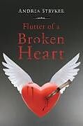 Kartonierter Einband Flutter of a Broken Heart von Andrea Stryker
