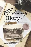 E-Book (epub) Ordinary Glory: Finding Grace in the Commonplace von Dane Fowlkes