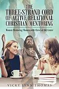 E-Book (epub) The Three-Strand Cord of Active Relational Christian Mentoring von Vicky Lynn Thomas