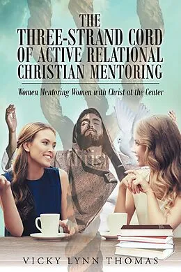 E-Book (epub) The Three-Strand Cord of Active Relational Christian Mentoring von Vicky Lynn Thomas