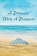 Kartonierter Einband A Princess With A Purpose von Jamie Harris
