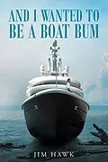 E-Book (epub) And I Wanted To Be A Boat Bum von Jim Hawk