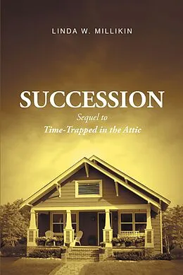 E-Book (epub) Succession: Sequel to Time-Trapped in the Attic von Linda W. Millikin