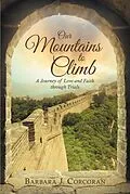 E-Book (epub) Our Mountains to Climb: A Journey of Love and Faith Through Trials von Barbara J. Corcoran