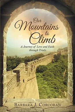 E-Book (epub) Our Mountains to Climb: A Journey of Love and Faith Through Trials von Barbara J. Corcoran