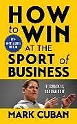 Couverture cartonnée How to Win at the Sport of Business de Mark Cuban