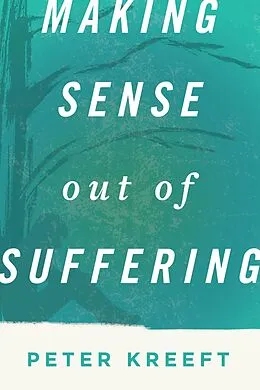 E-Book (epub) Making Sense Out of Suffering von Peter Kreeft