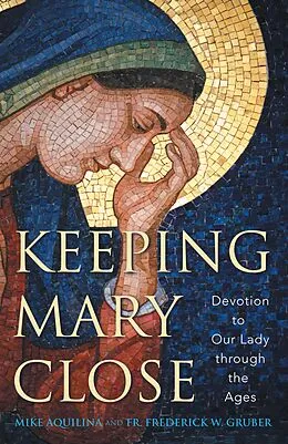 E-Book (epub) Keeping Mary Close von Mike Aquilina, Fr. Frederick W. Gruber