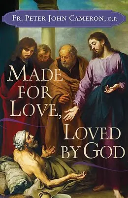 E-Book (epub) Made for Love, Loved by God von Fr. Peter John Cameron O. P.