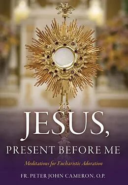 E-Book (epub) Jesus Present Before Me von Fr. Peter John Cameron O. P.