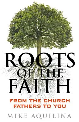E-Book (epub) Roots of the Faith von Mike Aquilina
