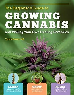 Couverture cartonnée Beginner's Guide to Growing Cannabis and Making Your Own Healing Remedies de Tammi SweetMSLMT