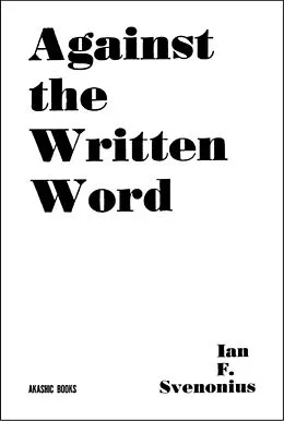 E-Book (epub) Against the Written Word von Ian F. Svenonius