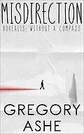 E-Book (epub) Misdirection (Borealis: Without a Compass, #2) von Gregory Ashe