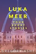 E-Book (epub) Luka Meer: Four Short Stories von Gregory Ashe