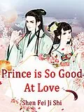 E-Book (epub) Prince is So Good At Love von Shen FeiJiShi