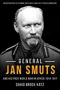 E-Book (epub) General Jan Smuts and his First World War in Africa, 1914-1917 von Katz David Brock Katz