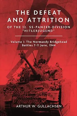 E-Book (epub) Defeat and Attrition of the 12. SS-Panzerdivision Hitlerjugend von Arthur W. Gullachsen