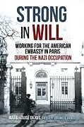 Livre Relié Strong in Will: Working for the American Embassy in Paris During the Nazi Occupation de 