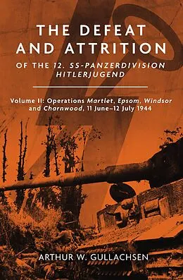 E-Book (epub) Defeat and Attrition of the 12. SS-Panzerdivision Hitlerjugend von Gullachsen Arthur W. Gullachsen