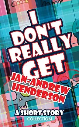 E-Book (epub) I Don't Really Get Jan-Andrew Henderson: A Short Story Collection von Jan-Andrew Henderson